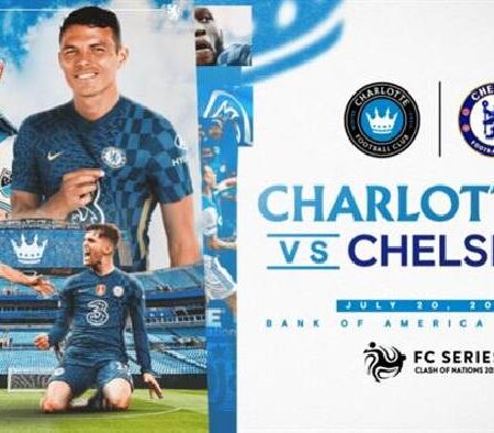 Nhận định kèo Charlotte vs Chelsea, 6h30 ngày 21/7