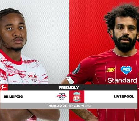 Nhận định kèo Leipzig vs Liverpool, 0h15 ngày 22/7