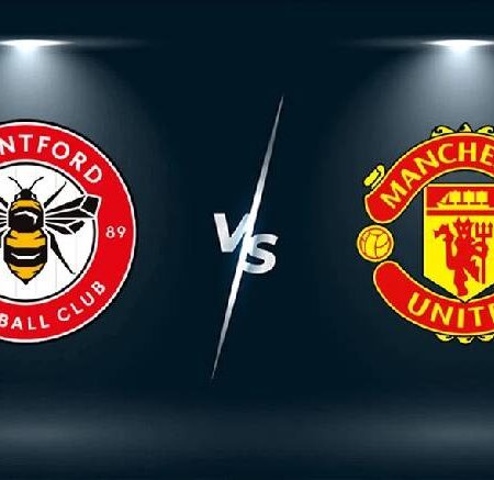 Biến động tỷ lệ kèo Brentford vs MU, 23h30 ngày 13/8