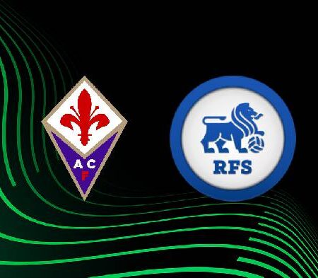 Nhận định kèo Fiorentina vs Rigas, 23h45 ngày 8/9