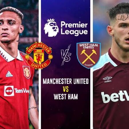 Nhận định kèo MU vs West Ham, 23h15 ngày 30/10